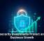 Cybersecurity Investments Protect and Fuel Business Growth